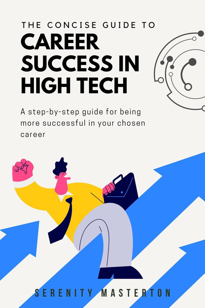 The Concise Guide to Career Success in High Tech (Concise Guide Series #3)