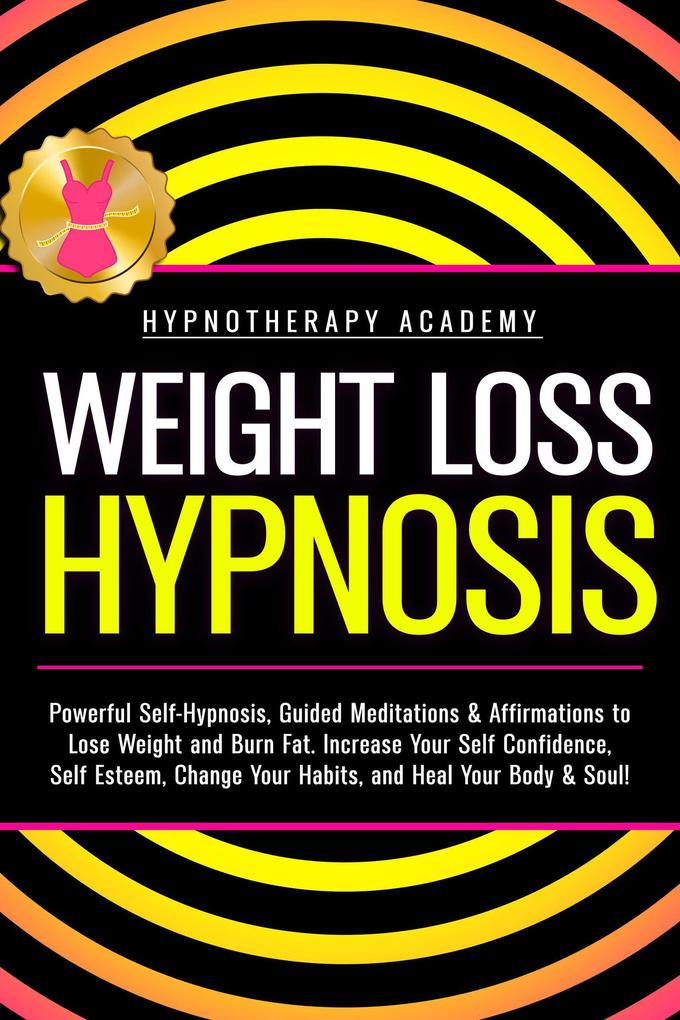 Weight Loss Hypnosis: Powerful Self-Hypnosis Guided Meditations & Affirmations to Lose Weight and Burn Fat. Increase Your Self Confidence Self Esteem Change Your Habits and Heal Your Body & Soul! (Hypnosis for Weight Loss #3)