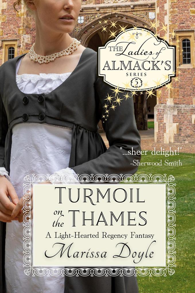 Turmoil on the Thames: A Light-Hearted Regency Fantasy (The Ladies of Almack‘s #5)