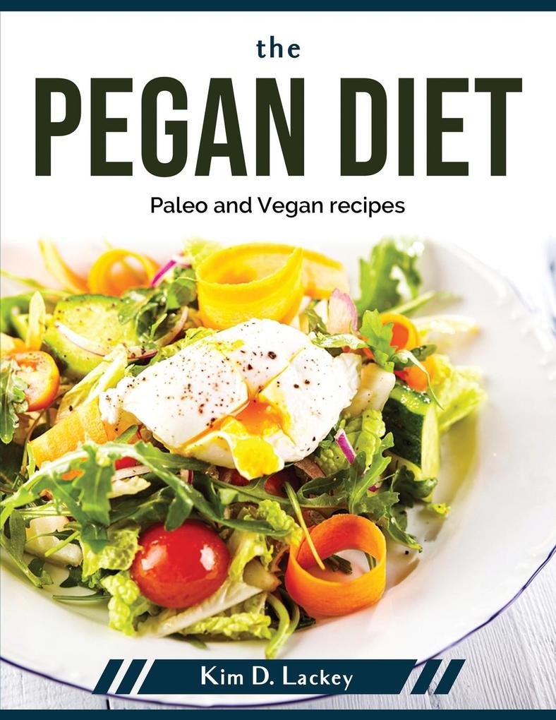 The Pegan Diet: Paleo and Vegan recipes