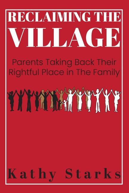 Reclaiming The Village: Parents Taking Back Their Rightful Place In The Family