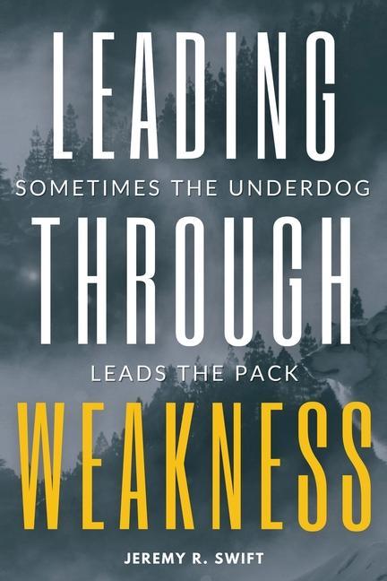 Leading Through Weakness: Sometimes The Underdog Leads The Pack
