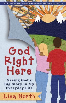 God Right Here: Seeing God‘s Big Story in My Everyday Life