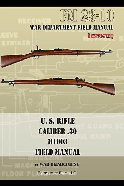 U.S. Rifle Caliber .30 M1903 Basic Field Manual: FM 23-10