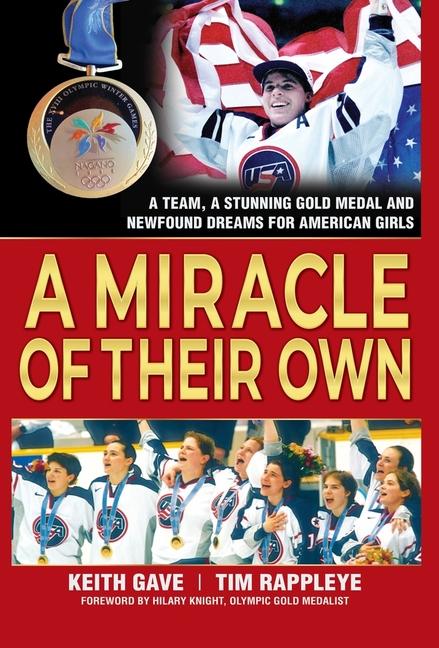 A Miracle of Their Own: A Team a Stunning Gold Medal and Newfound Dreams for American Girls
