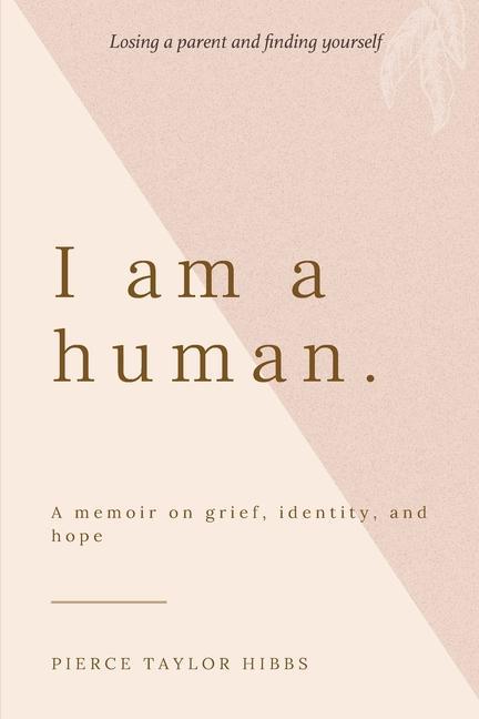 I Am a Human: A Memoir on Grief Identity and Hope