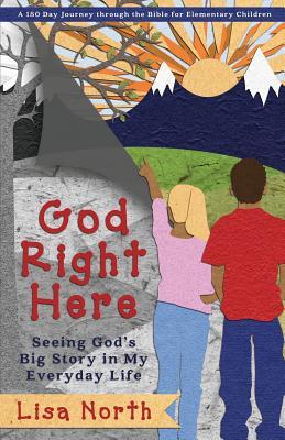 God Right Here: Seeing God‘s Big Story in My Everyday Life