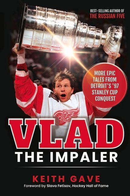Vlad the Impaler: More Epic Tales from Detroit‘s ‘97 Stanley Cup Conquest