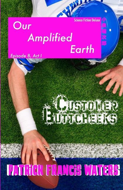 Our Amplified Earth Episode 8 Customer Buttcheeks Act I