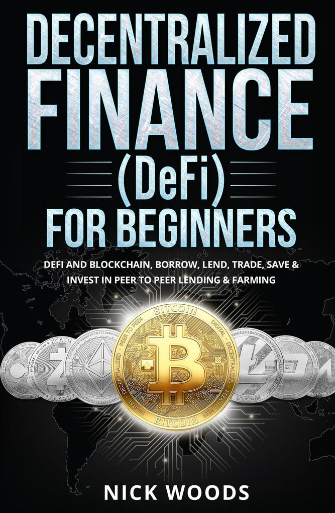 Decentralized Finance (DeFi) for Beginners: DeFi and Blockchain Borrow Lend Trade Save & Invest in Peer to Peer Lending & Farming