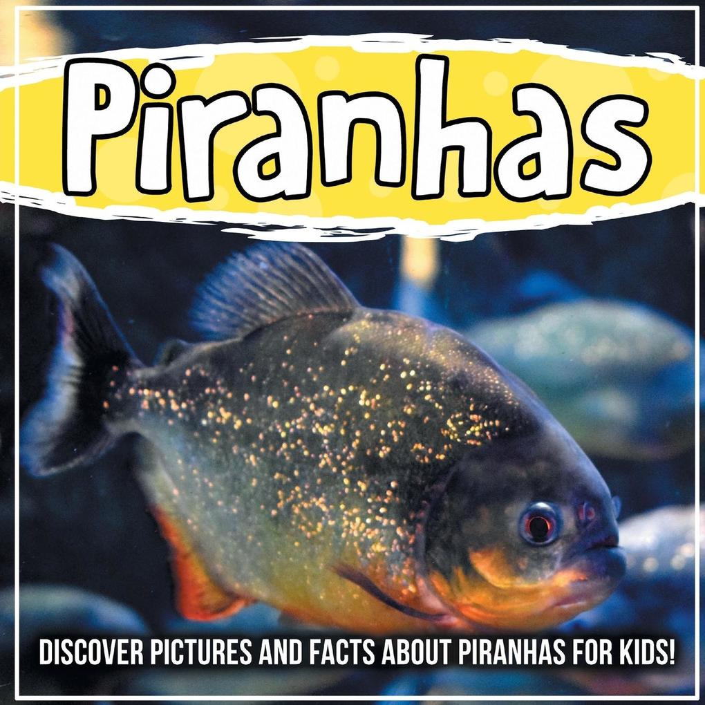 Piranhas: Discover Pictures and Facts About Piranhas For Kids!