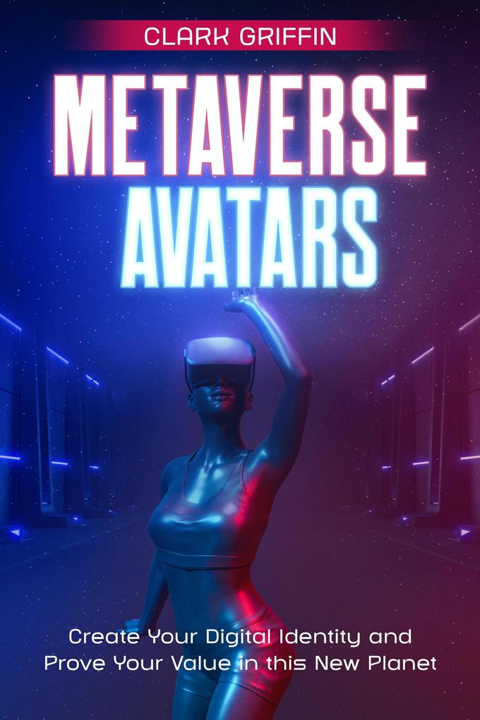 Metaverse Avatars: Create Your Digital Identity and Prove Your Value in this New Planet (NFT collection guides)