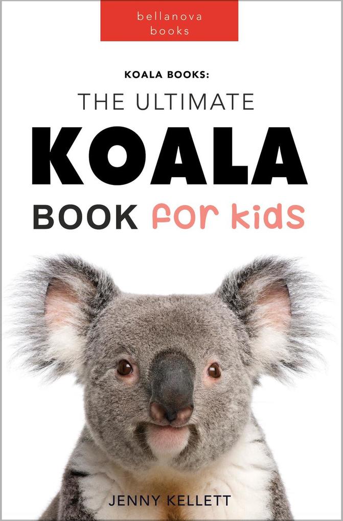 Koalas: The Ultimate Koala Book for Kids (Animal Books for Kids #1)