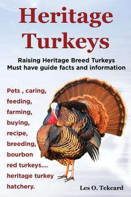 Heritage Turkeys. Raising Heritage Breed Turkeys Must Have Guide Facts and Information Pets Caring Feeding Farming Buying Recipe Breeding Bourb