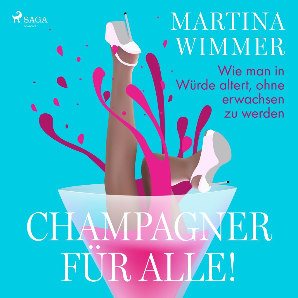 Champagner für alle! Wie man in Würde altert ohne erwachsen zu werden