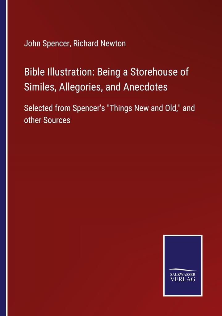 Bible Illustration: Being a Storehouse of Similes Allegories and Anecdotes