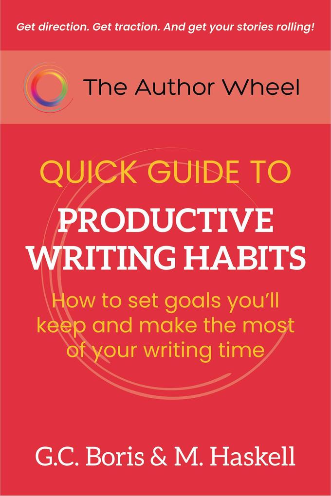 The Author Wheel Quick Guide to Productive Writing Habits (The Author Wheel Quick Guides)