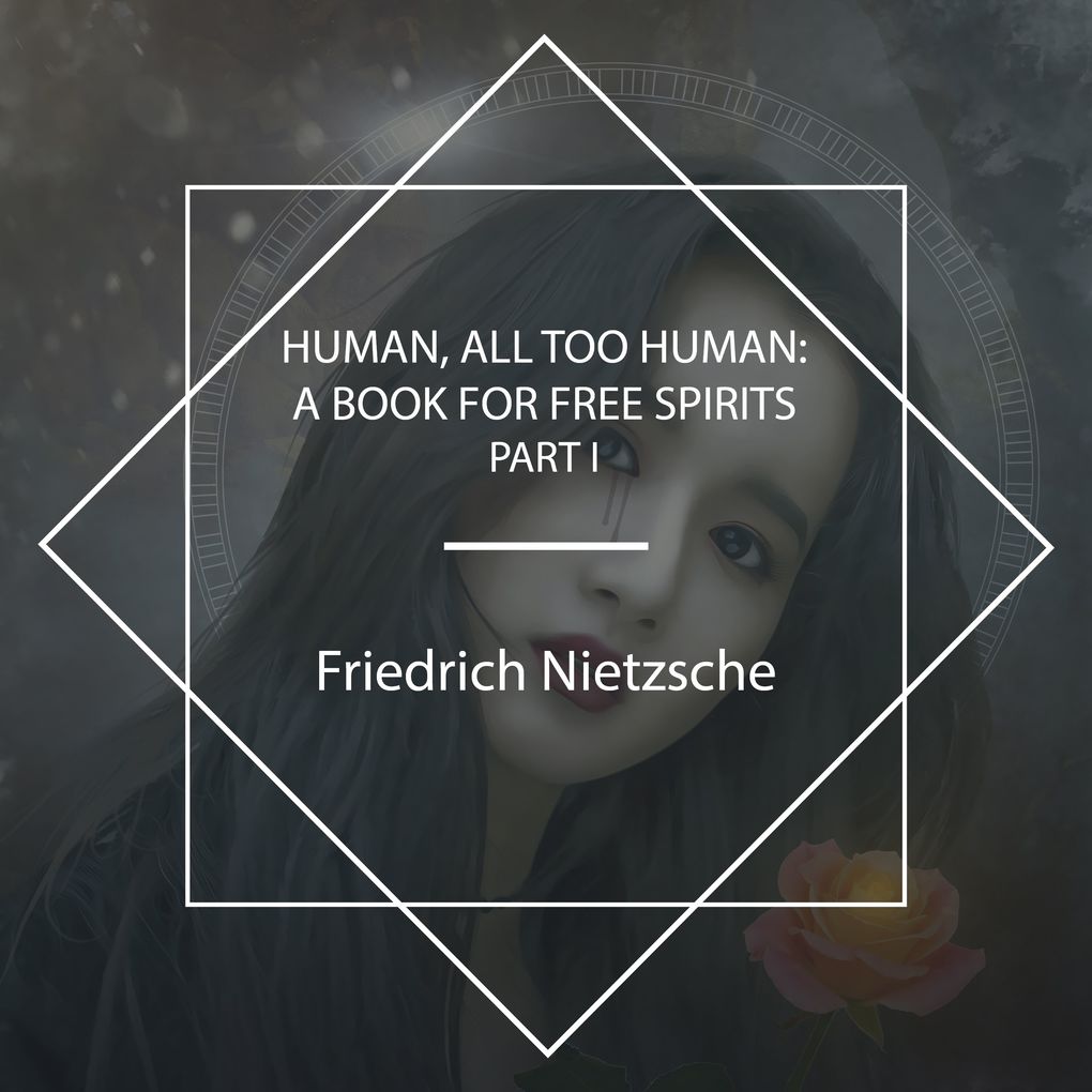 Human All Too Human: A Book For Free Spirits Part I
