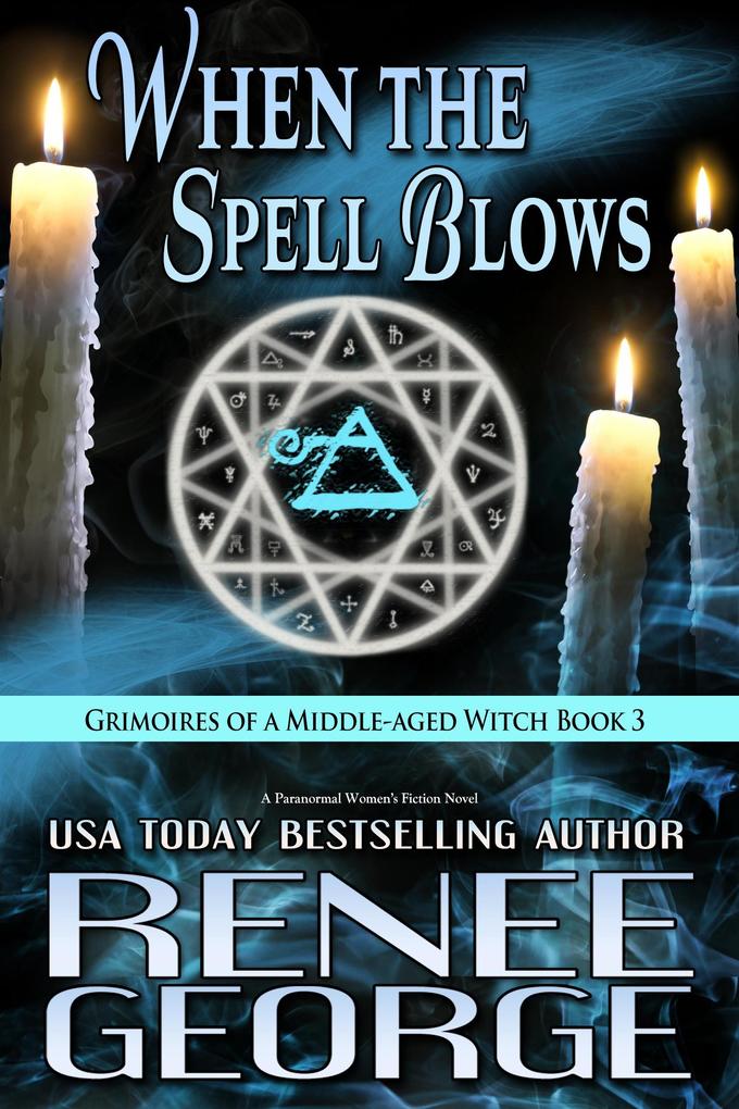 When The Spell Blows (Grimoires of a Middle-aged Witch #3)