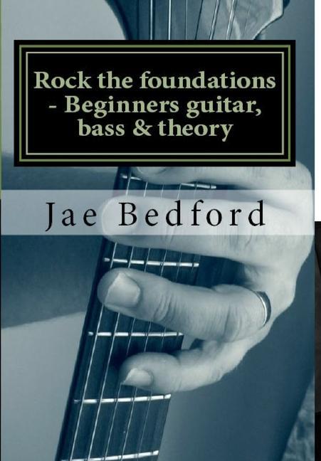 Rock the foundations-Beginners guitar Bass & Theory