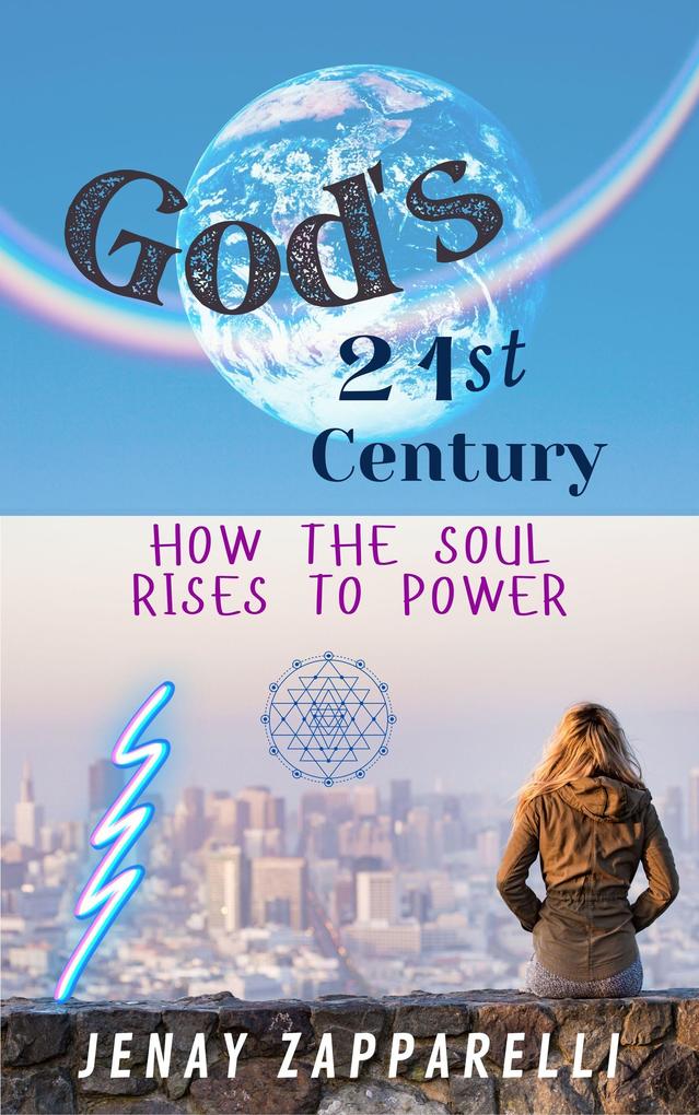 God‘s 21st Century: How the Soul Rises to Power (Thee Trilogy of the Ages #2)