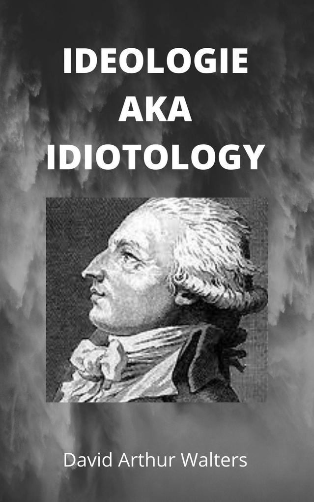 Ideology aka Idiotology