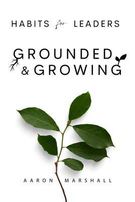 Habits for Leaders Grounded and Growing