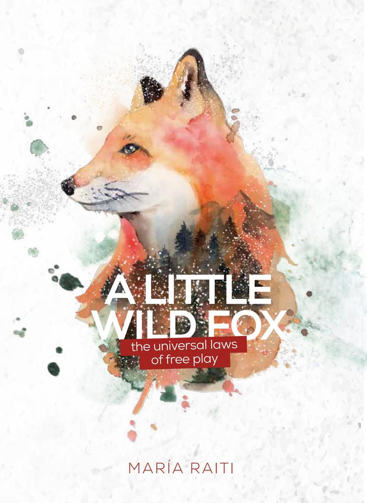 A Little Wild Fox the Universal Laws of Free Play