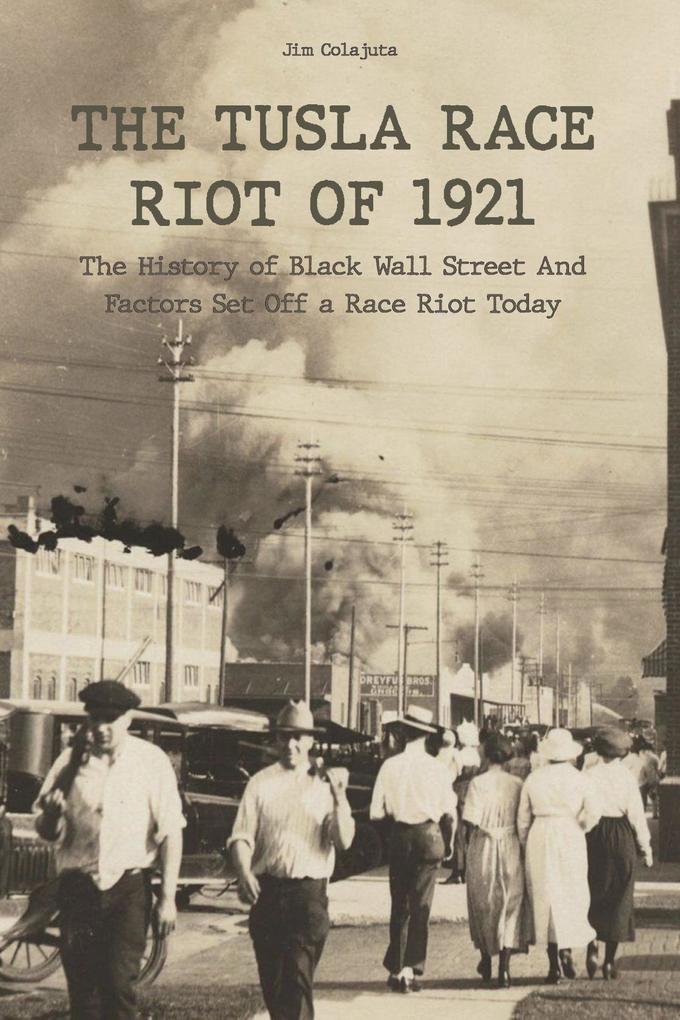 The Tusla Race Riot of 1921 The History of Black Wall Street And Factors Set Off a Race Riot Today