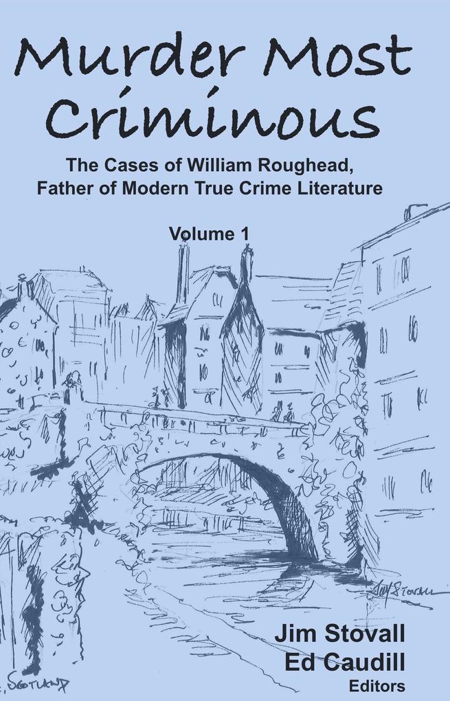Murder Most Criminous: The Cases of William Roughead Father of Modern True Crime Literature