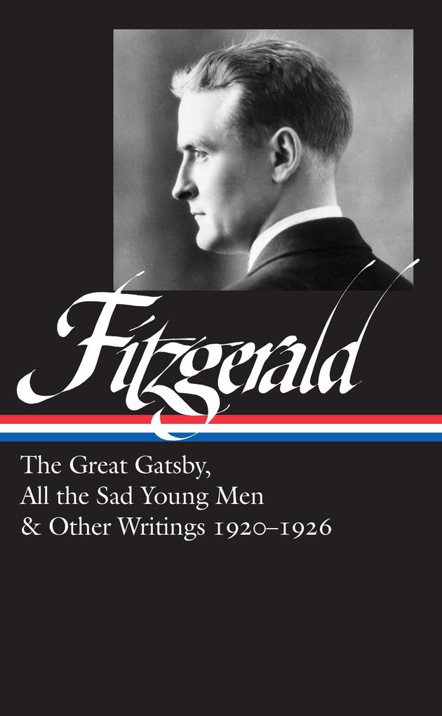 F. Scott Fitzgerald: The Great Gatsby All the Sad Young Men & Other Writings 1920-26 (LOA #353)