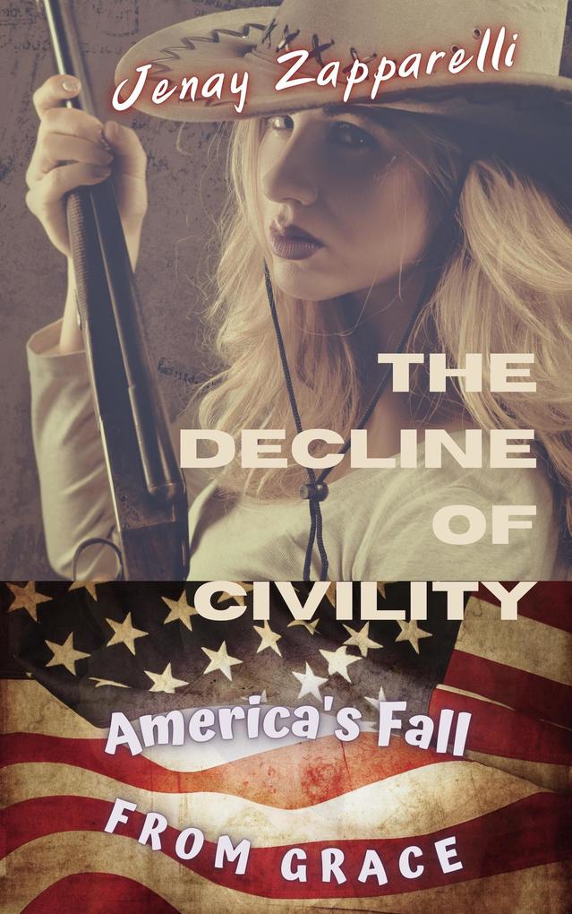 The Decline of Civility: America‘s Fall from Grace (Thee Trilogy of the Ages #1)