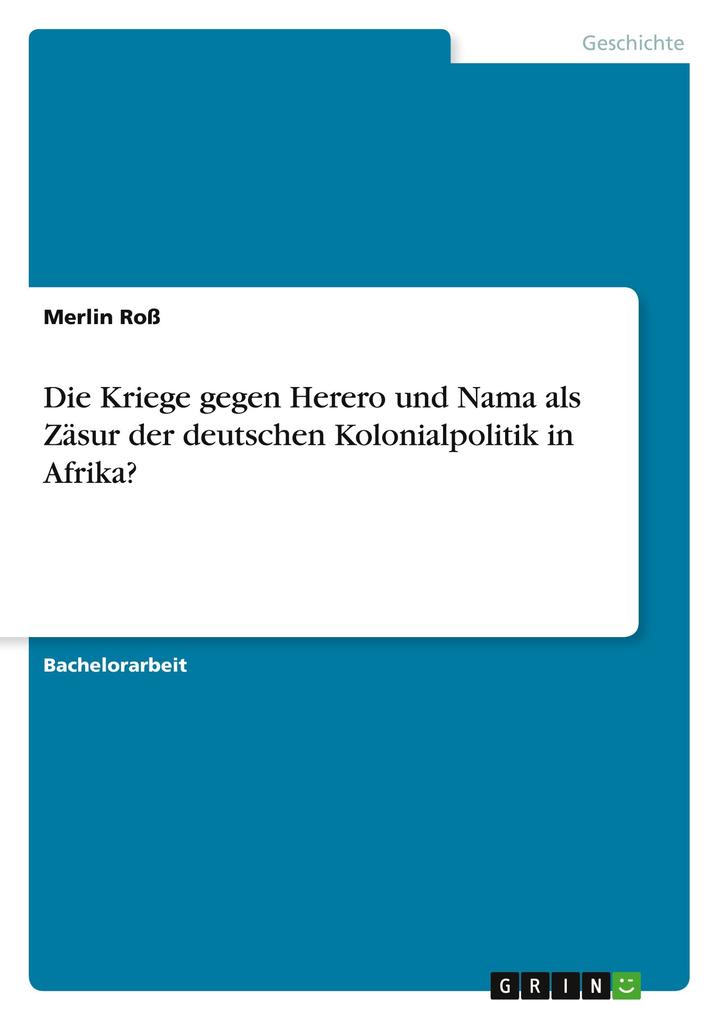 Die Kriege gegen Herero und Nama als Zäsur der deutschen Kolonialpolitik in Afrika?