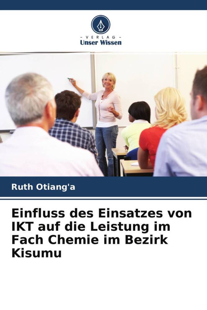 Einfluss des Einsatzes von IKT auf die Leistung im Fach Chemie im Bezirk Kisumu