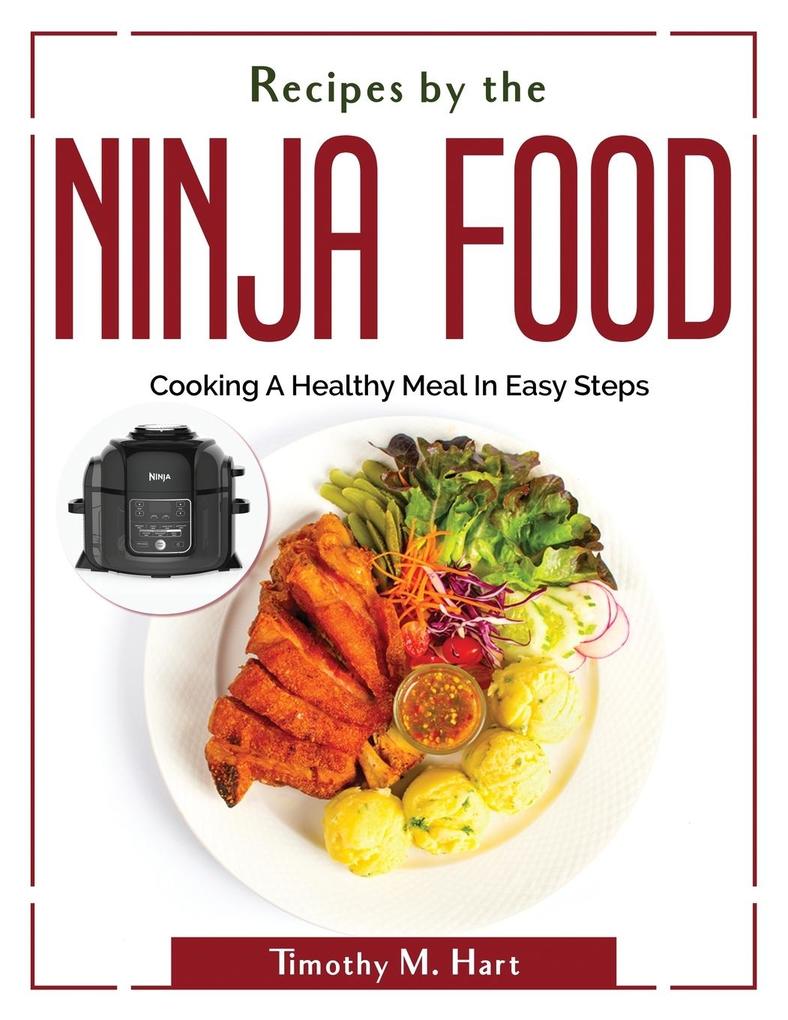 Recipes by the Ninja Food: Cooking A Healthy Meal In Easy Steps