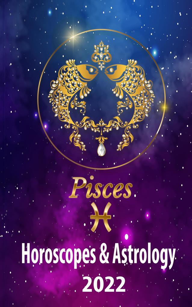 Pisces Horoscopes & Astrology 2022 (world astrology predictions 2022 #12)