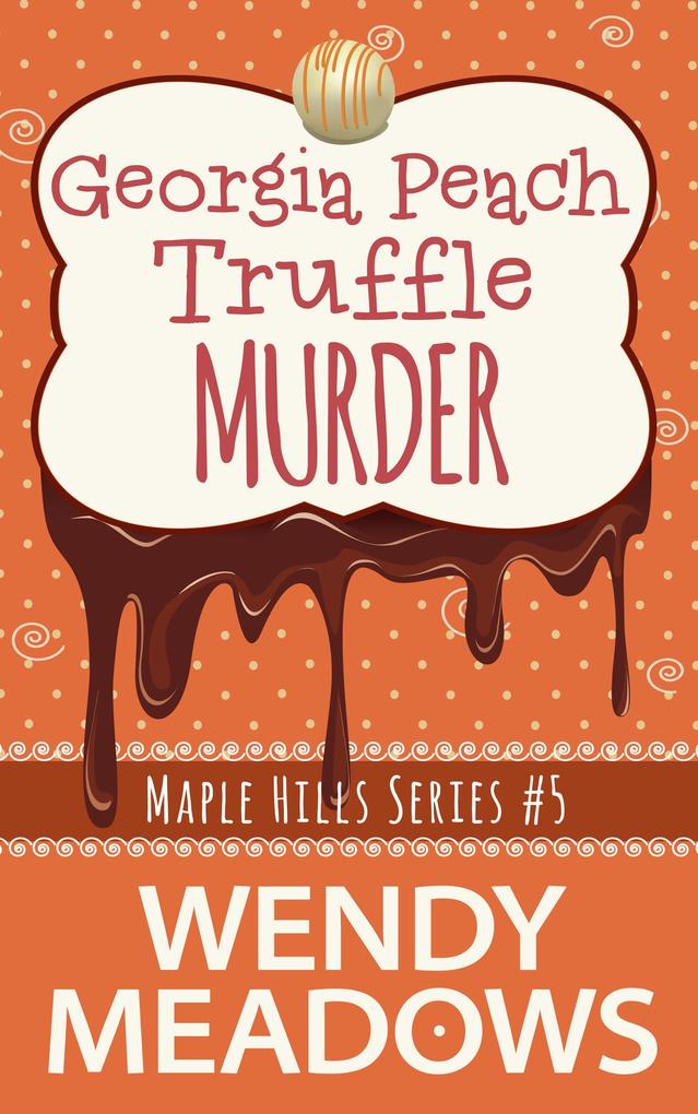 Georgia Peach Truffle Murder (Maple Hills Cozy Mystery #5)