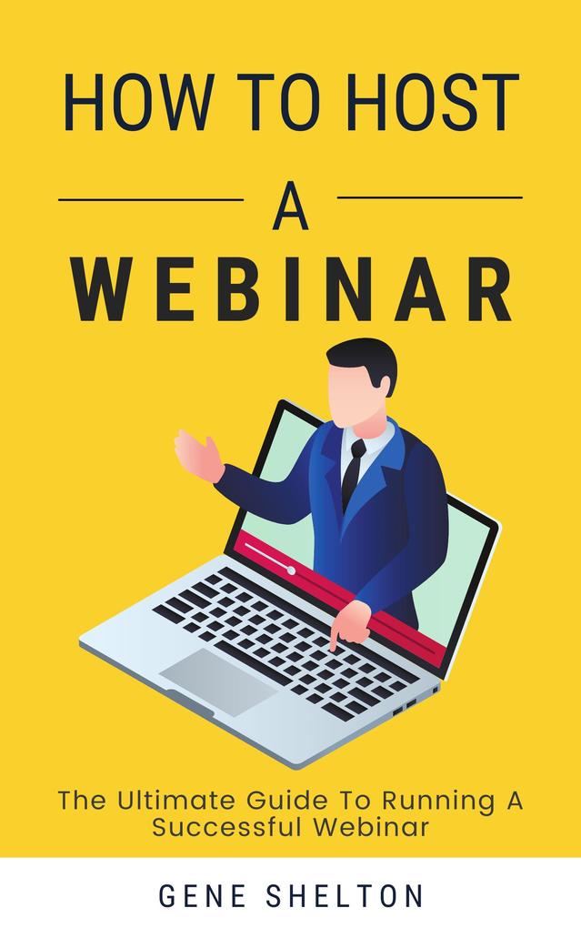 How To Host A Webinar - The Ultimate Guide To Running A Successful Webinar