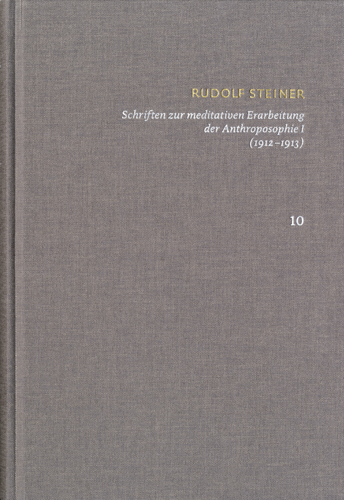 Rudolf Steiner: Schriften. Kritische Ausgabe / Band 10: Schriften zur meditativen Erarbeitung der Anthroposophie I (19121913)