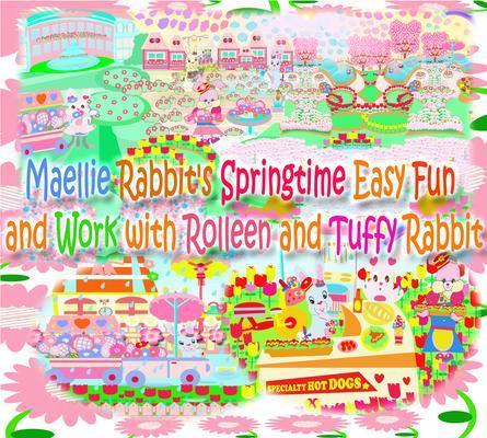 Maellie Rabbit‘s Springtime Easy Fun and Work with Rolleen and Tuffy Rabbit