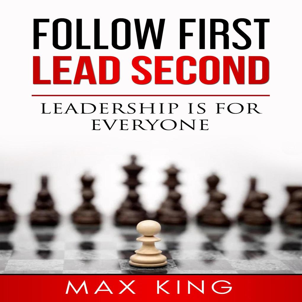 Follow First Lead Second - Leadership is for Everyone