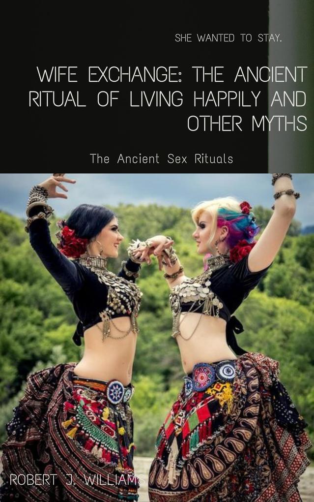 Wife Exchange: The Ancient Ritual of Living Happily and Other Myths