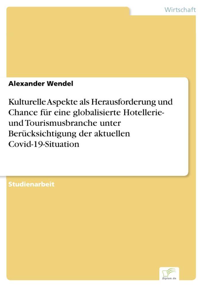 Kulturelle Aspekte als Herausforderung und Chance für eine globalisierte Hotellerie- und Tourismusbranche unter Berücksichtigung der aktuellen Covid-19-Situation
