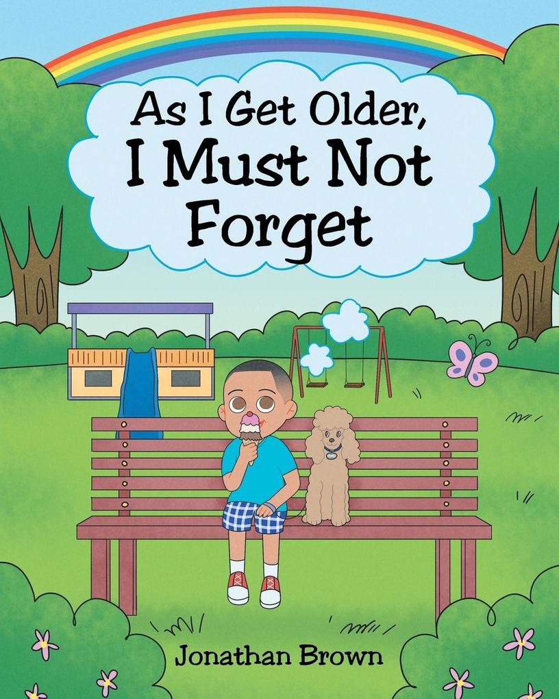 As I Get Older I Must Not Forget