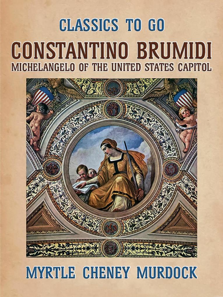 Constantion Brumidi Michelangelo of the United States