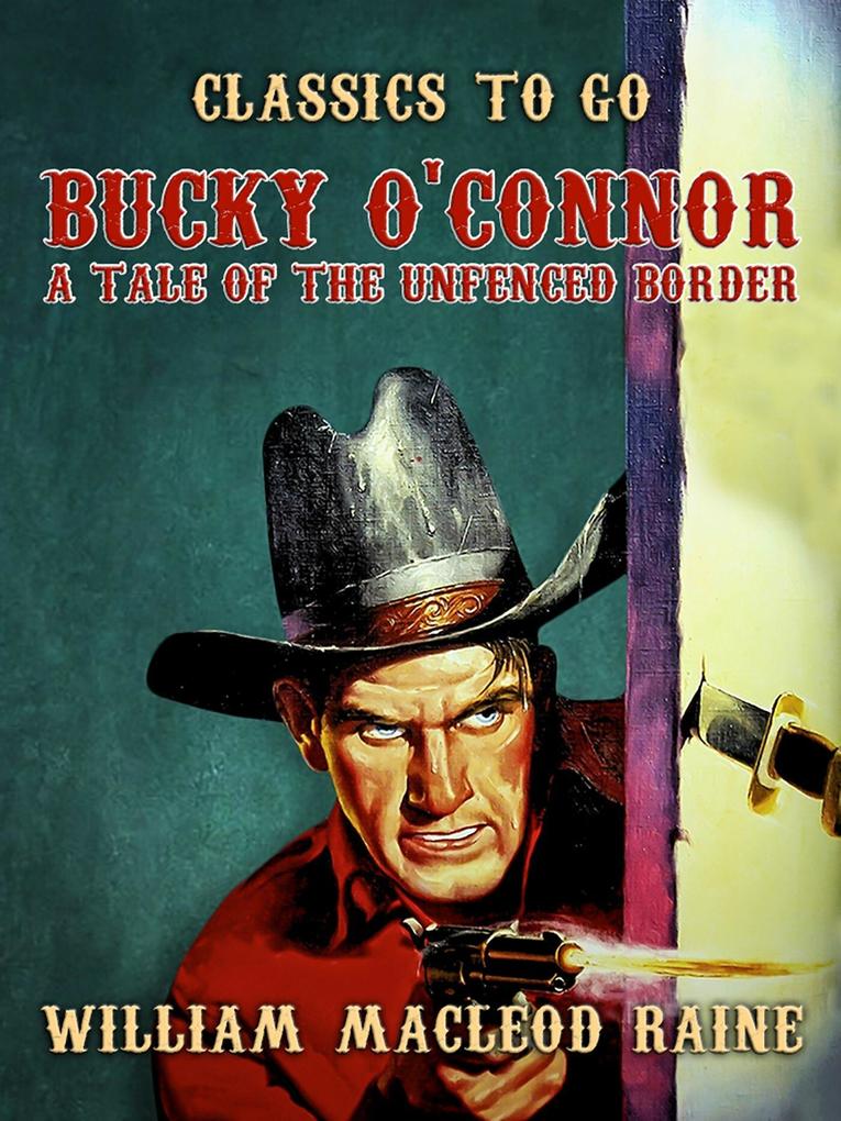 Bucky O‘Connor A Tale of the Unfenced Border
