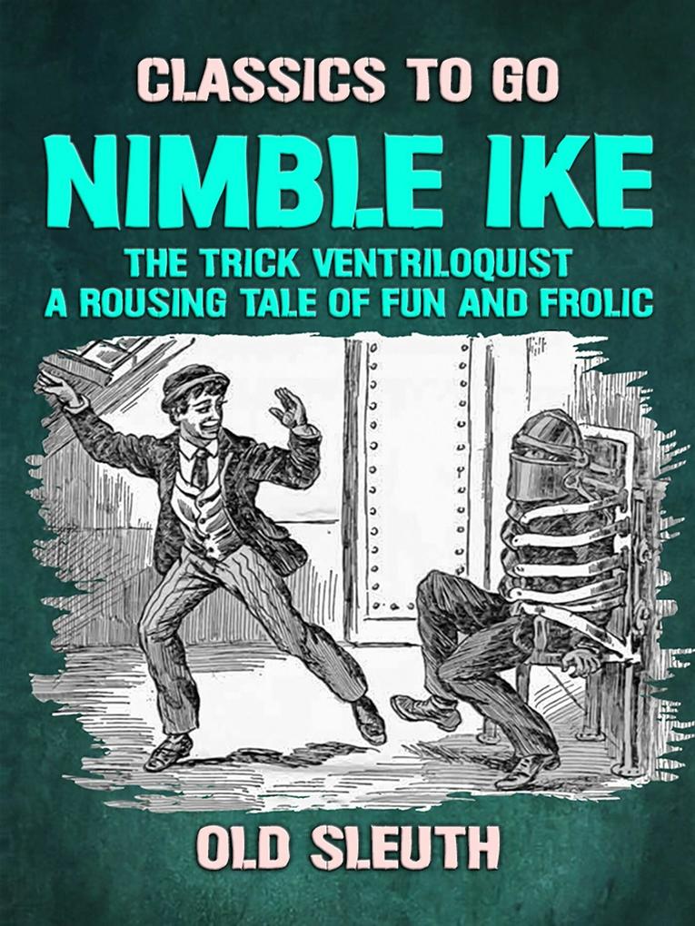 Nimble Ike the Trick Ventriloquist A Rousing Tale of Fun and Frolic