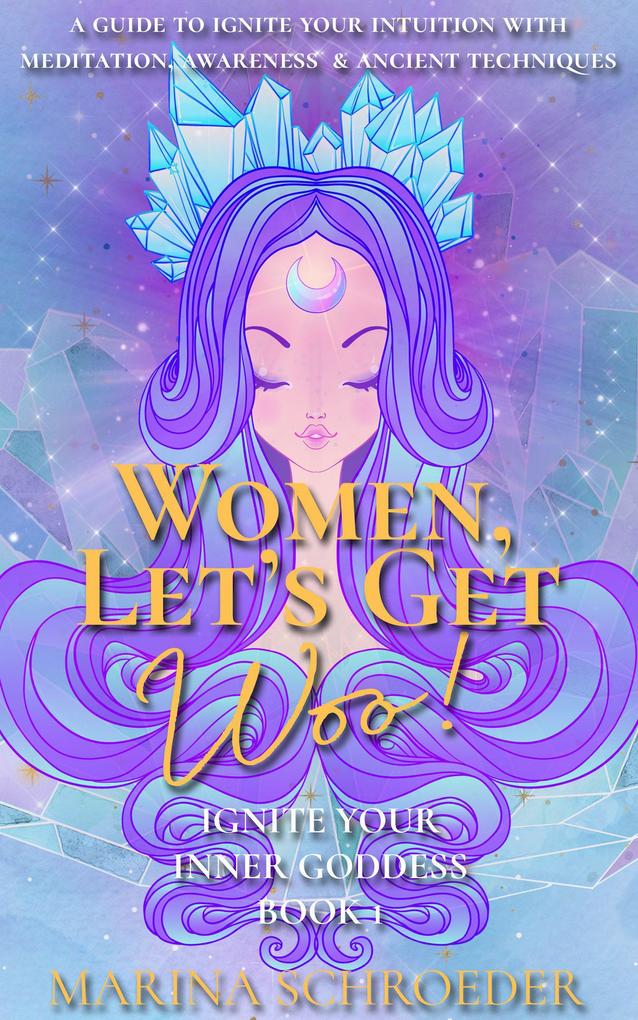 Women Let‘s Get Woo! (Ignite Your Inner Goddess #1)