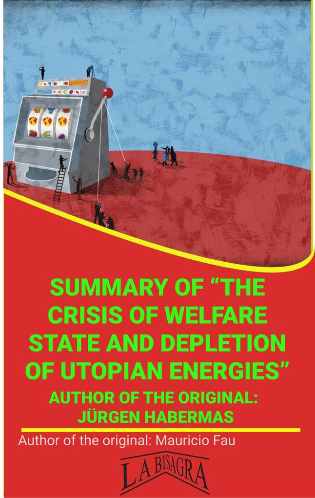 Summary Of The Crisis Of Welfare State And Depletion Of Utopian Energies By Jürgen Habermas (UNIVERSITY SUMMARIES)