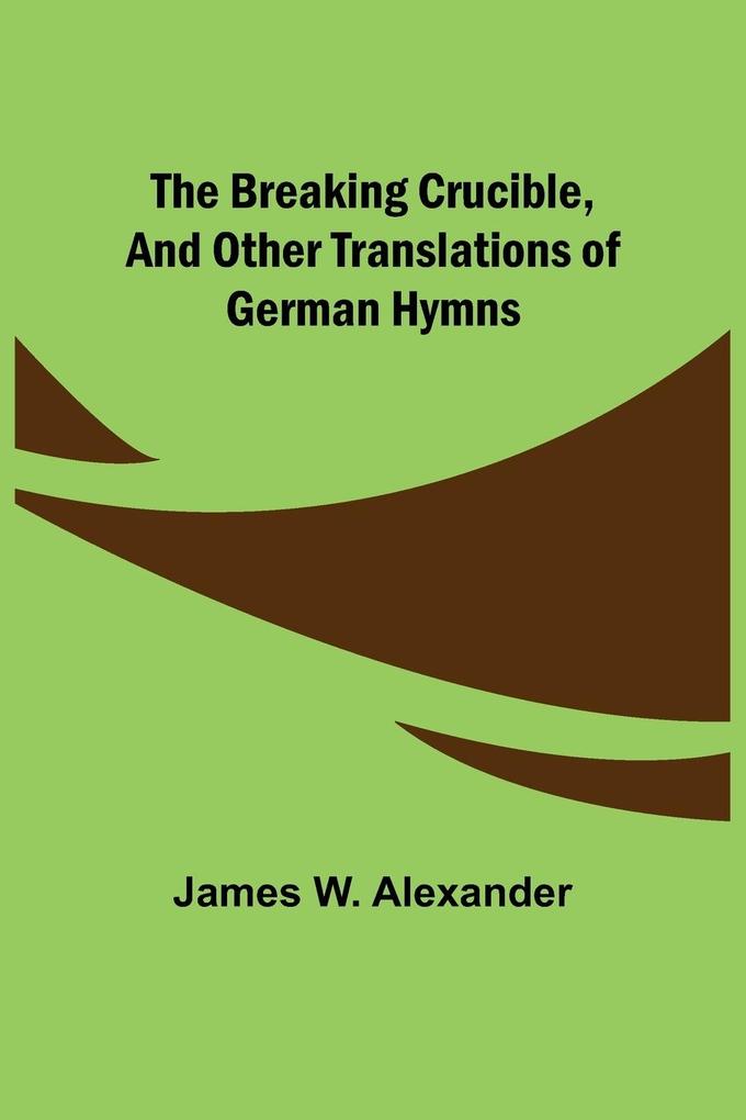 The Breaking Crucible and Other Translations of German Hymns